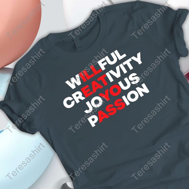 Willful Creativity Joyous Passion Shirt Blizzb3ar