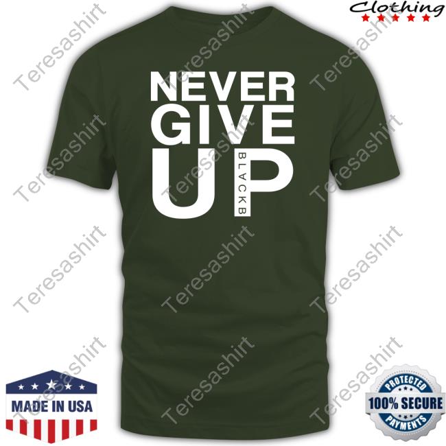 Never Give Up Black B Tee Shirt