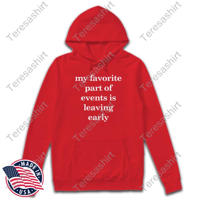 Official My Favorite Part Of Events Is Leaving Early Shirt