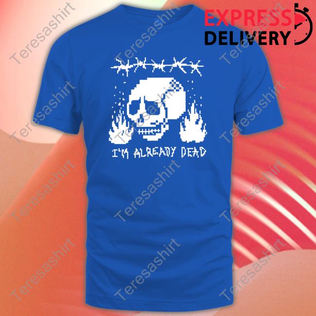 Pixelated I'm Already Dead T-Shirt