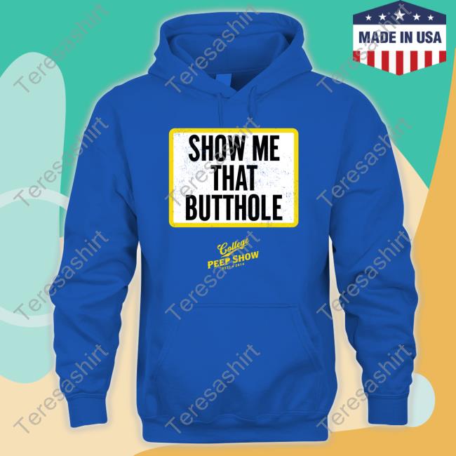 Show Me That Butthole Sweatshirt College Peep Show Repcps Merch Fmottrn