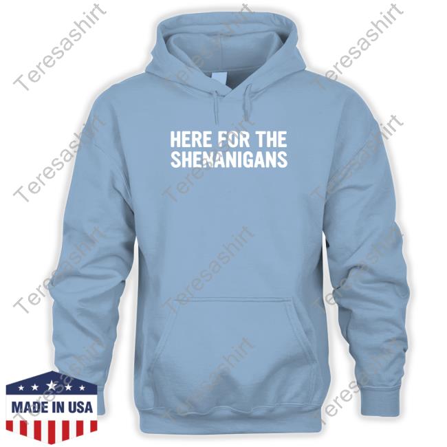 Official Here For The Shenanigans Tee