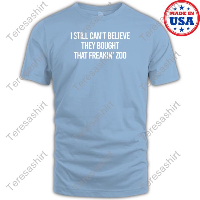 I Still Can't Believe Shirt