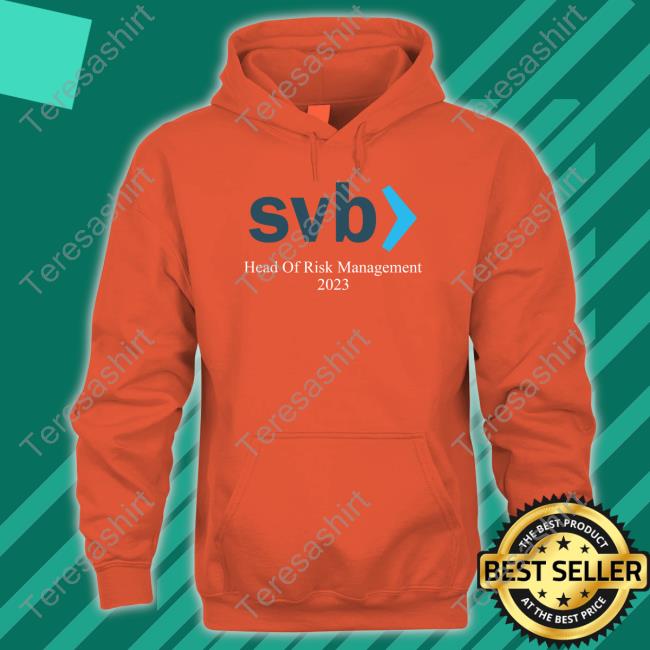 Svb Head Of Risk Management 2023 Hooded Sweatshirt Silicon Valley Bank Collapsed