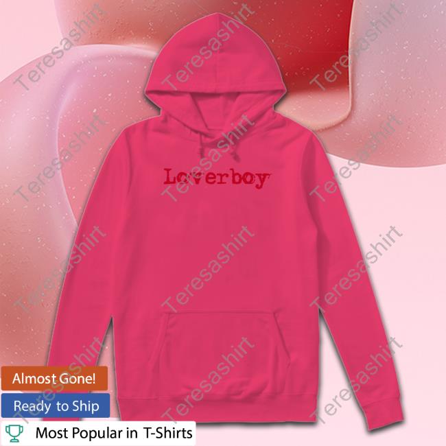 Loverboy Merch Loverboy Hoodie Loverboyband