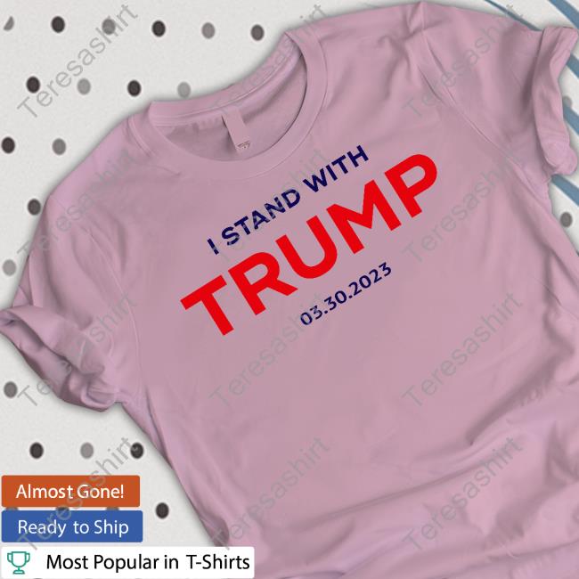 Team Stormy Merch Stormy Daniels I Stand With Trump 03.30.2023 Shirt