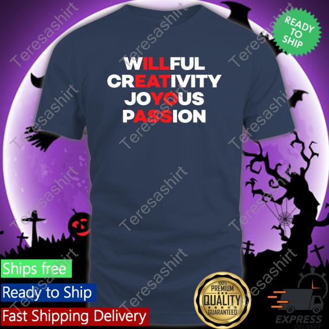 Willful Creativity Joyous Passion Tee Shirt Blizzb3ar