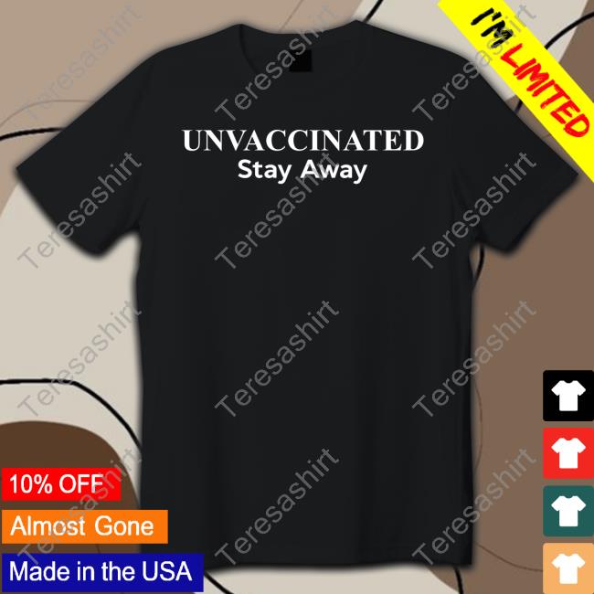 Unvaccinated Stay Away Tee Realjasonnelson