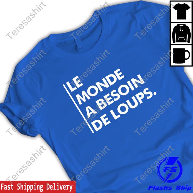 Le Monde A Besoin De Loups T Shirts