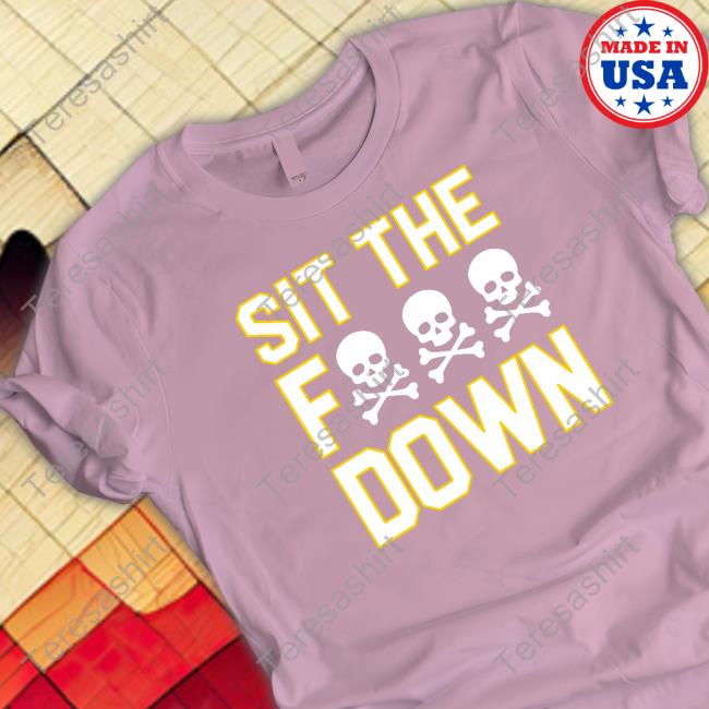 Shit The Fuck Down Shirts