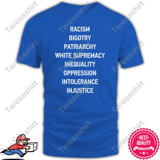 Official Racism Bigotry Patriarchy White Supremacy Inequality Oppression Intolerance Injustice T Shirts