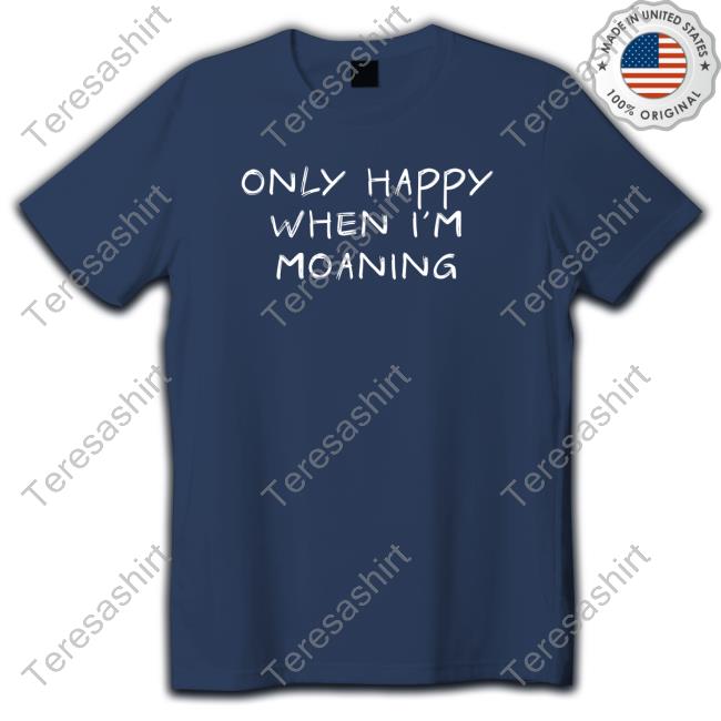 VeryBritishProblems Only Happy When I'm Moaning Tee Shirt