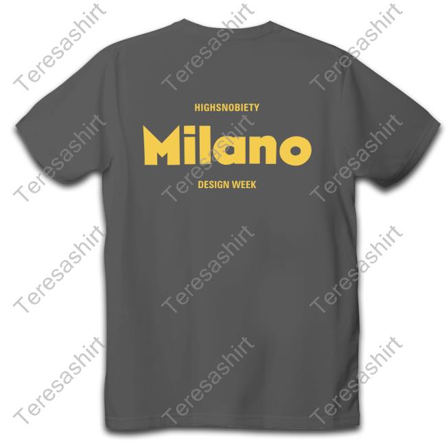 Milano Design Week highsnobiety 2023 Shirt Highsnobiety Merch