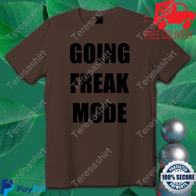 Going Freak Mode T Shirt