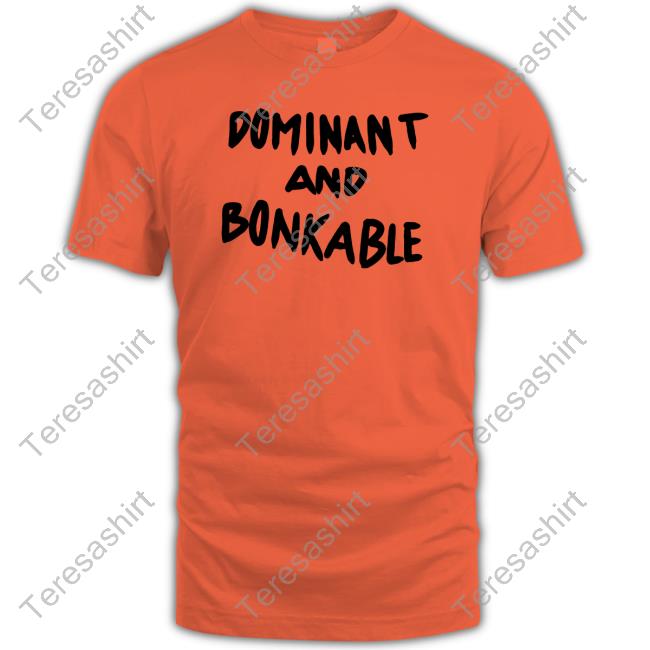 Dominant And Bonkable T-Shirt