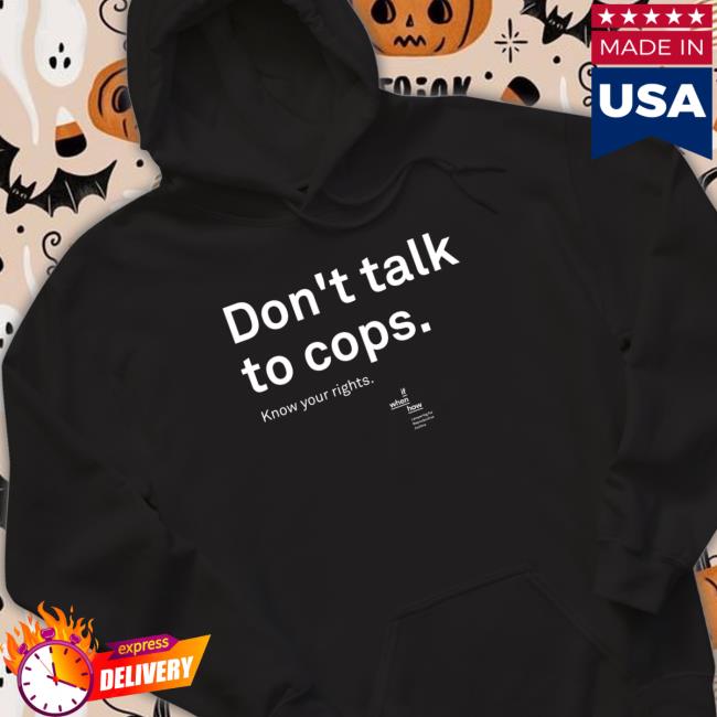 Official If When How Shop Don't Talk to Cops Shirt