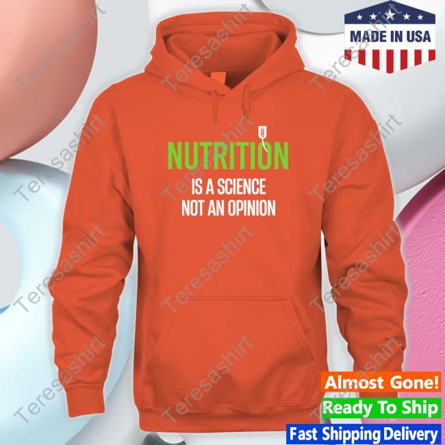 Nutrition Is A Science Not An Opinion Shirts