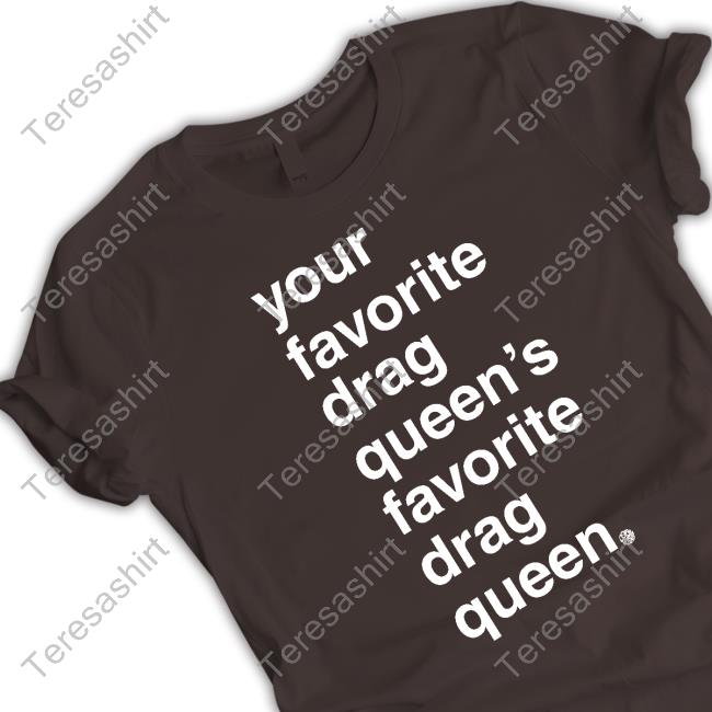 Your Favorite Drag Queen Shirt