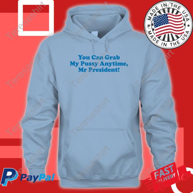 You Can Grab My Pussy Anytime Mr President Hoodie Sarah Larchmont