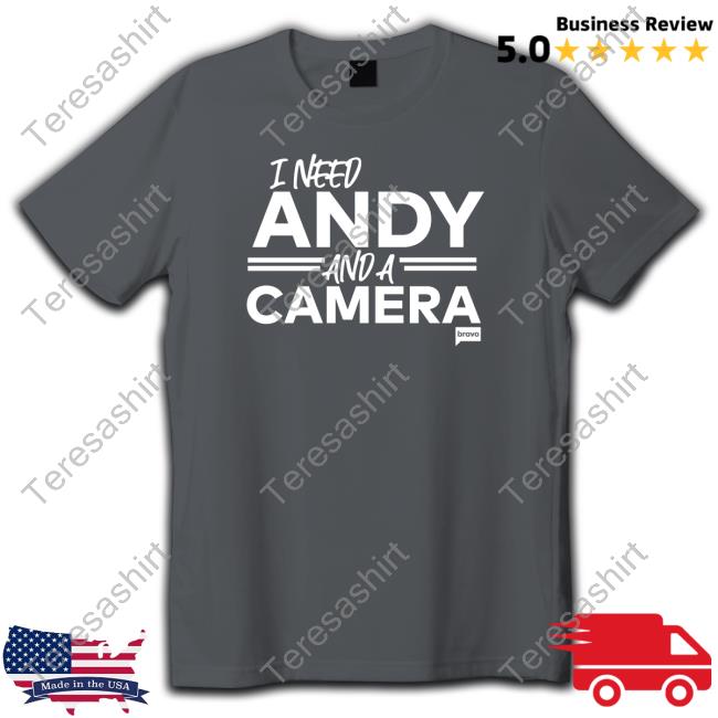 I Need Andy And A Camera T Shirts