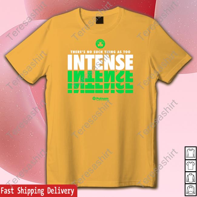 Boston Celtics There's No Such Thing As Too Intense T Shirt