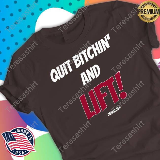 Official Quit Bitchin And Lift T-Shirt